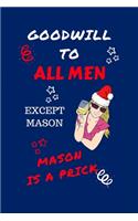Goodwill To All Men Except Mason Mason Is A Prick