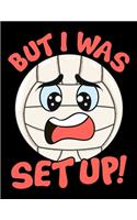 But I Was Set Up!: Cute & Funny But I Was Set Up Volleyball Ball Setup Pun Blank Sketchbook to Draw and Paint (110 Empty Pages, 8.5" x 11")