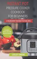 Instant Pot Pressure Cooker Cookbook for Beginners