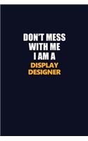 Don't Mess With Me I Am A Display Designer: Career journal, notebook and writing journal for encouraging men, women and kids. A framework for building your career.