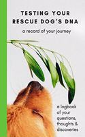 Testing Your Rescue Dog's DNA: A Record Of Your Journey: A Logbook Of Your Questions, Thoughts & Discoveries