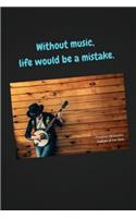 Without Music, Life Would Be a Mistake: Notebook for Your Inspiration of Self-Loved