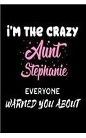 I'm The Crazy Aunt Stephanie Everyone Warned You About: Funny Personalized Gift Notebook For The Best Auntie Ever