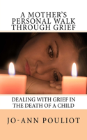 Mother's Personal Walk Through Grief (Ways to deal with the death of a child.