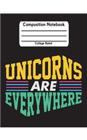 Unicorns Are Everywhere: Unicorn Back To School Notebook College Ruled