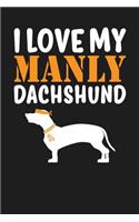 I Love My Manly Dachshund: Dark Gray, Orange & White Design, Blank College Ruled Line Paper Journal Notebook for Dog Moms and Their Families. (Dog Gender Reveal and Dog Dad 6 