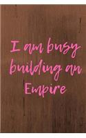 I am busy building an Empire