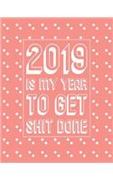 2019 Is My Year to Get Shit Done