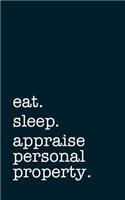 Eat. Sleep. Appraise Personal Property. - Lined Notebook: College Ruled Writing Journal