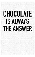 Chocolate Is Always the Answer