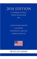 Liabilities Recognized as Recourse Partnership Liabilities Under Section 752 (US Internal Revenue Service Regulation) (IRS) (2018 Edition)
