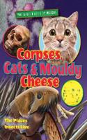 Corpses, Cats and Mouldy Cheese: (The Secret Lives of Insects)