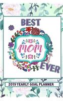 Best Mom Ever - 2019 Yearly Goal Planner: Personal Organizer Journal For Moms