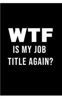 Wtf Is My Job Title Again?: Blank Lined Journal Coworker Notebook