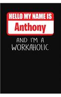 Hello My Name Is Anthony: And I'm a Workaholic Lined Journal College Ruled Notebook Composition Book Diary