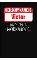 Hello My Name Is Victor: And I'm a Workaholic Lined Journal College Ruled Notebook Composition Book Diary