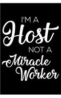 I'm a Host Not a Miracle Worker: 6x9 Notebook, Ruled, Funny Writing Notebook, Journal for Work, Daily Diary, Planner, Organizer for Hosts, Entertainers