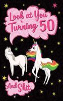 Look at You Turning 50 and Shit: Funny Wide Lined Notebook Birthday Gift for 50 Years Old Unicorn Horse