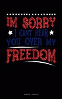 Im Sorry I Can't Hear You Over My Freedom: Mileage Log Book(79 Mileage Log Book)