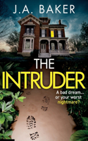 The Intruder: A completely addictive, suspenseful psychological thriller from J A Baker