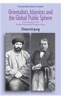 Orientalists, Islamists and the Global Public Sphere