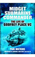 Midget Submarine Commander: The Life of Godfrey Place VC