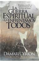 La Guerra Espiritual Que Enfrentamos Todos