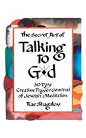 The Secret Art of Talking to G-d