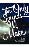 The Only Sounds We Make