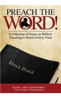 Preach the Word! a Collection of Essays on Biblical Preaching in Honor of Jerry Vines