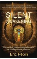 Silent Awakening: True Telepathy, Effective Energy Healing and the Journey to Infinite Awareness