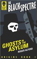 Ghosts in the Asylum: (1 Black Spectre Origins)