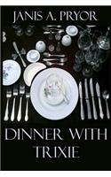 Dinner with Trixie