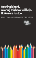Adulting is hard, coloring this book will help. Haikus are fun too.