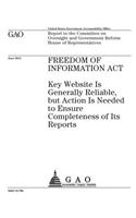 Freedom of Information Act: key website is generally reliable, but action is needed to ensure completeness of its reports: report to the Committee on Oversight and Government R