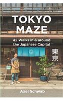 Tokyo Maze - 42 Walks in and Around the Japanese Capital: A Guide with 108 Photos, 48 Maps, 300 Weblinks and 100 Tips