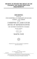 Hearing to review the impact of G20 clearing and trade execution requirements