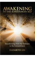 Awakening to the Superhuman Self: Transforming from the Ordinary to the Extraordinary