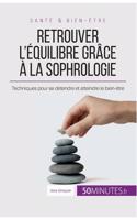 Retrouver l'équilibre grâce à la sophrologie: Techniques pour se détendre et atteindre le bien-être