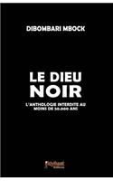 Le Dieu Noir: L'Anthologie Interdite Au Moins de 50.000 ANS