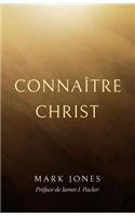 Connaître Christ (Knowing Christ)