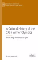 Cultural History of the 1984 Winter Olympics