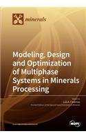 Modeling, Design and Optimization of Multiphase Systems in Minerals Processing