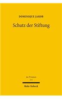 Schutz der Stiftung: Die Stiftung Und Ihre Rechtsverhaltnisse Im Widerstreit Der Interessen