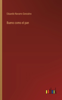 Bueno como el pan