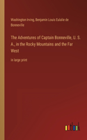 The Adventures of Captain Bonneville, U. S. A., in the Rocky Mountains and the Far West