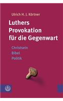 Luthers Provokation Fur Die Gegenwart