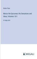 Marius the Epicurean; His Sensations and Ideas; Volumes I & II