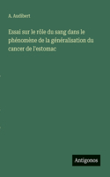 Essai sur le rôle du sang dans le phénomène de la généralisation du cancer de l'estomac