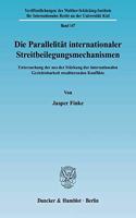 Die Parallelitat Internationaler Streitbeilegungsmechanismen